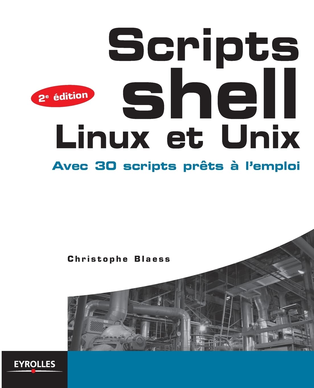 Scripts Shell Linux et Unix: Avec 30 scripts prêts à l'emploi.