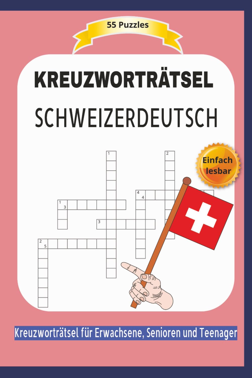 KREUZWORTRÄTSEL SCHWEIZERDEUTSCH: 55 Puzzles | Schweizerdeutsche Begriffe | Einfach zu lesen | Kreuzworträtsel für Erwachsene, Senioren und Teenager | ... | Format 6x9 15,24 × 22,81 cm | 110 Seiten