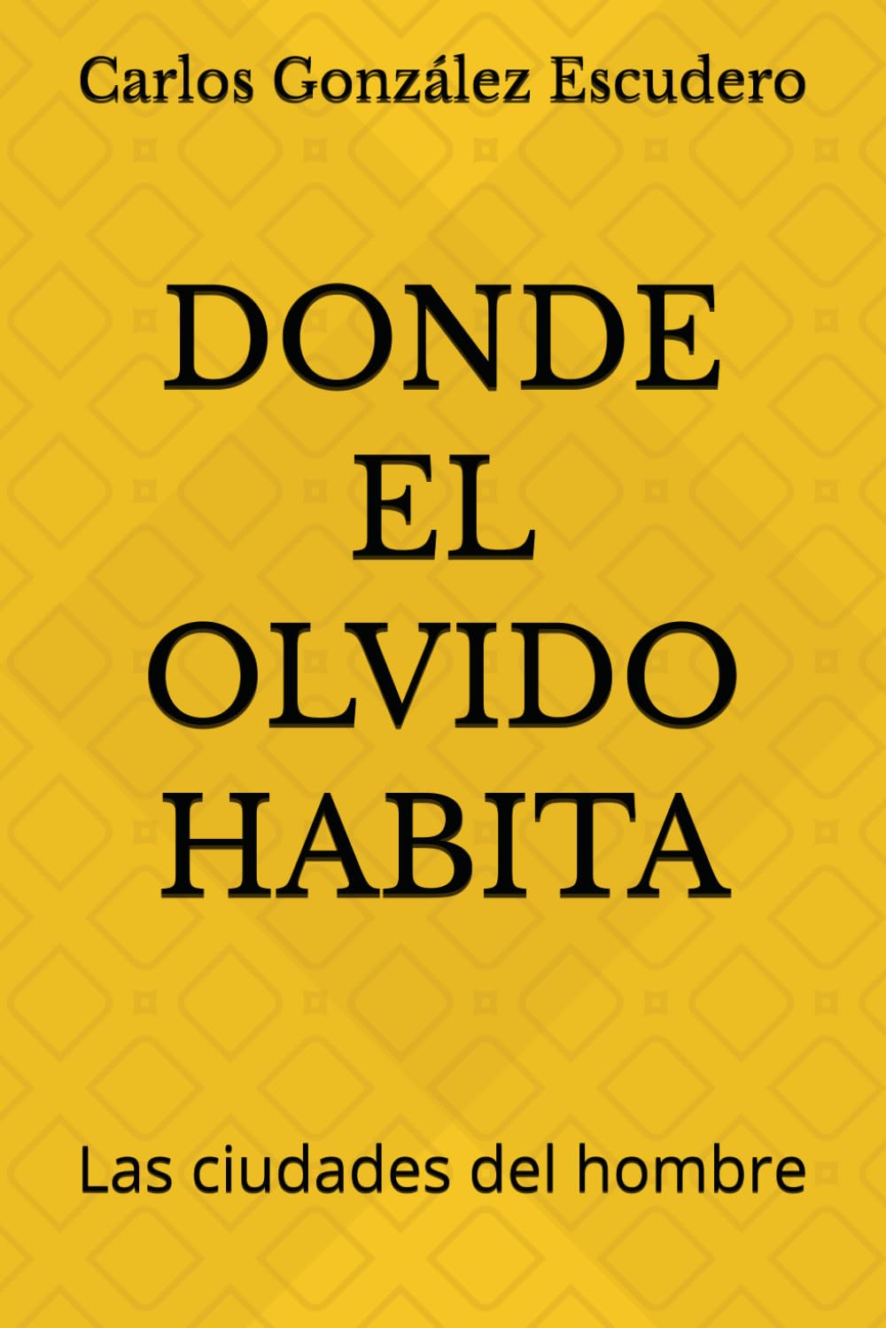 DONDE EL OLVIDO HABITA: Las ciudades del hombre