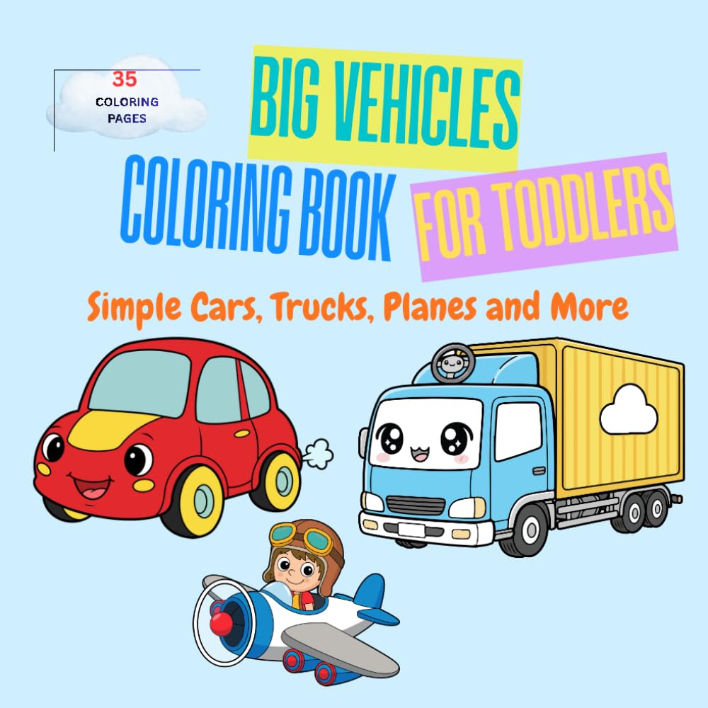 Big Vehicles Coloring Book for Toddlers: Simple Cars, Trucks, Planes and More - Easy Coloring Pages for Little Kids