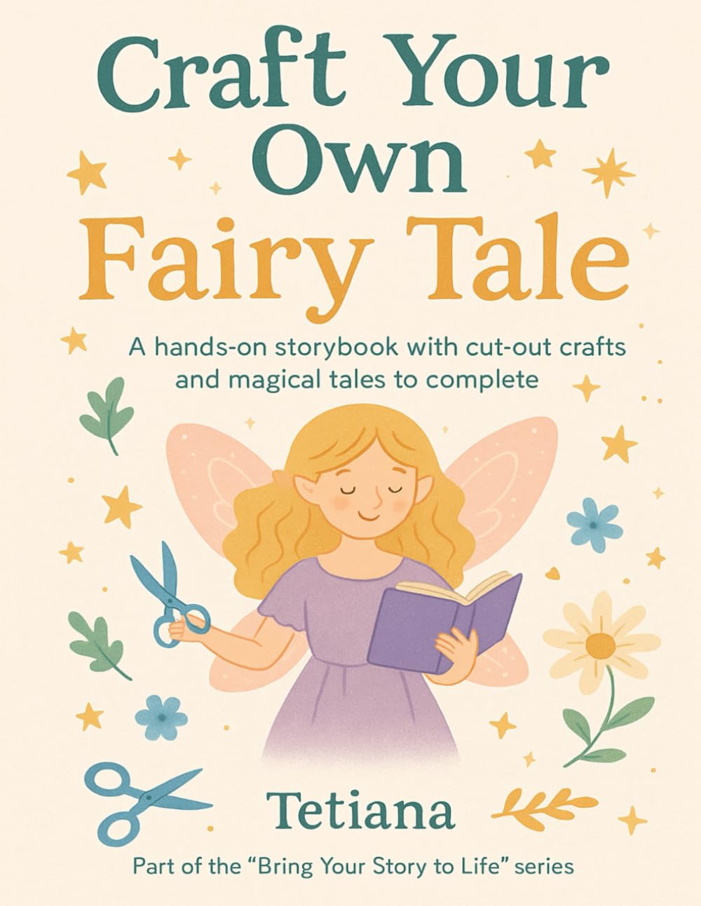 CRAFT YOUR OWN FAIRY TALE: Read, Cut, Color, and Create Your Own Fairy Tale