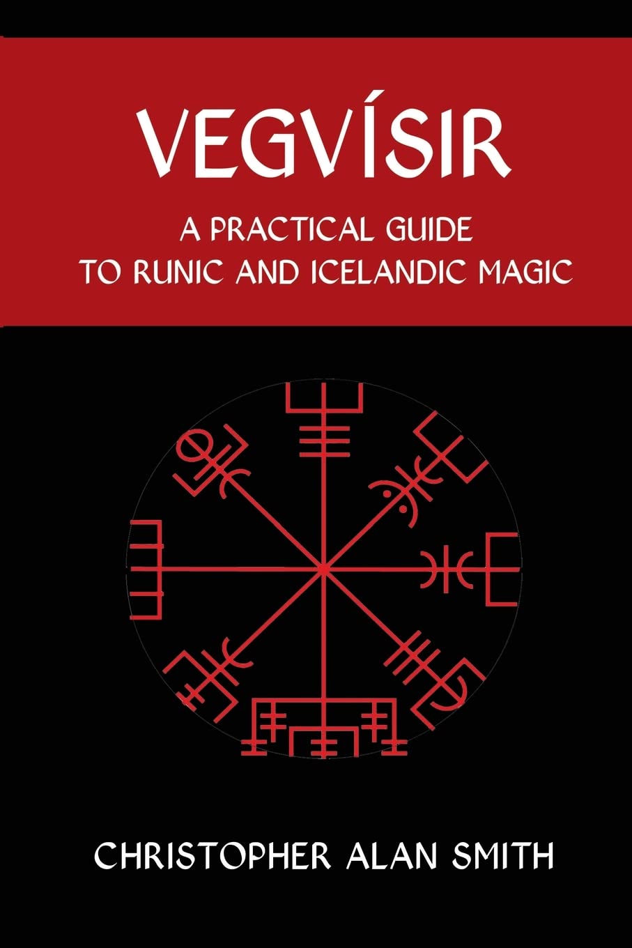 Vegvisir : A Practical Guide to Runic and Icelandic Magic by Christopher Alan...