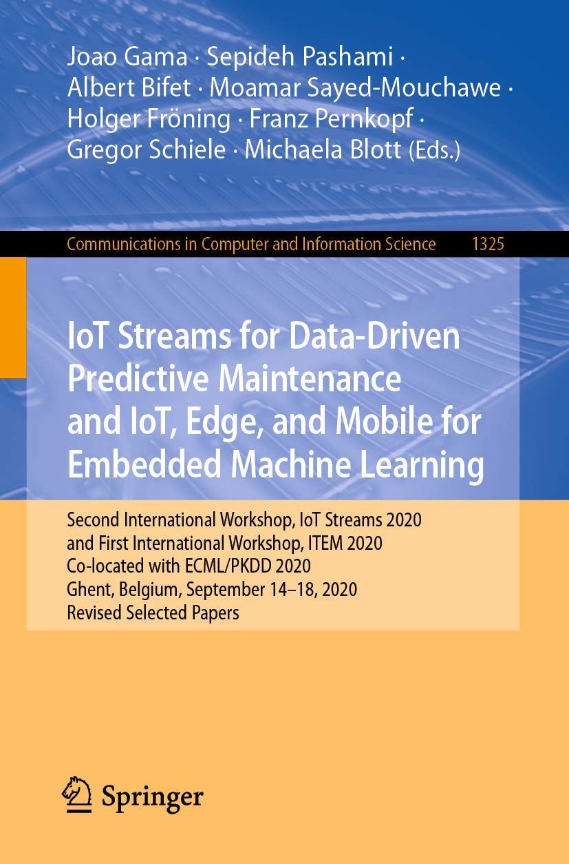 IoT Streams for Data-Driven Predictive Maintenance and IoT, Edge, and Mobile for Embedded Machine Learning: Second International Workshop, IoT Streams ... Computer and Information Science, Band 1325)