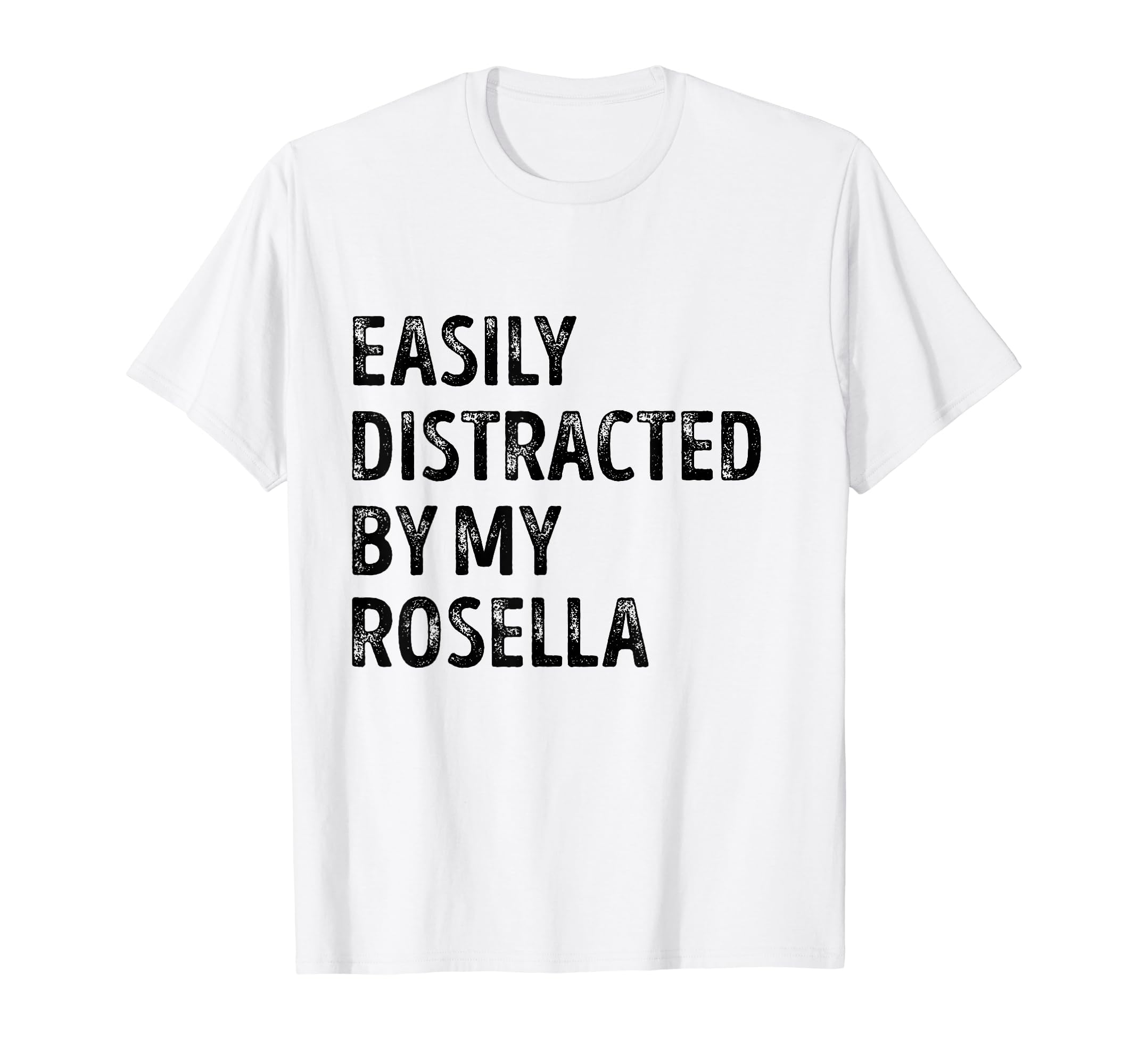 Easily Distracted by my Rosella Gifts T-Shirt