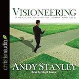 Visioneering: God's Blueprint for Developing and Maintaining Vision