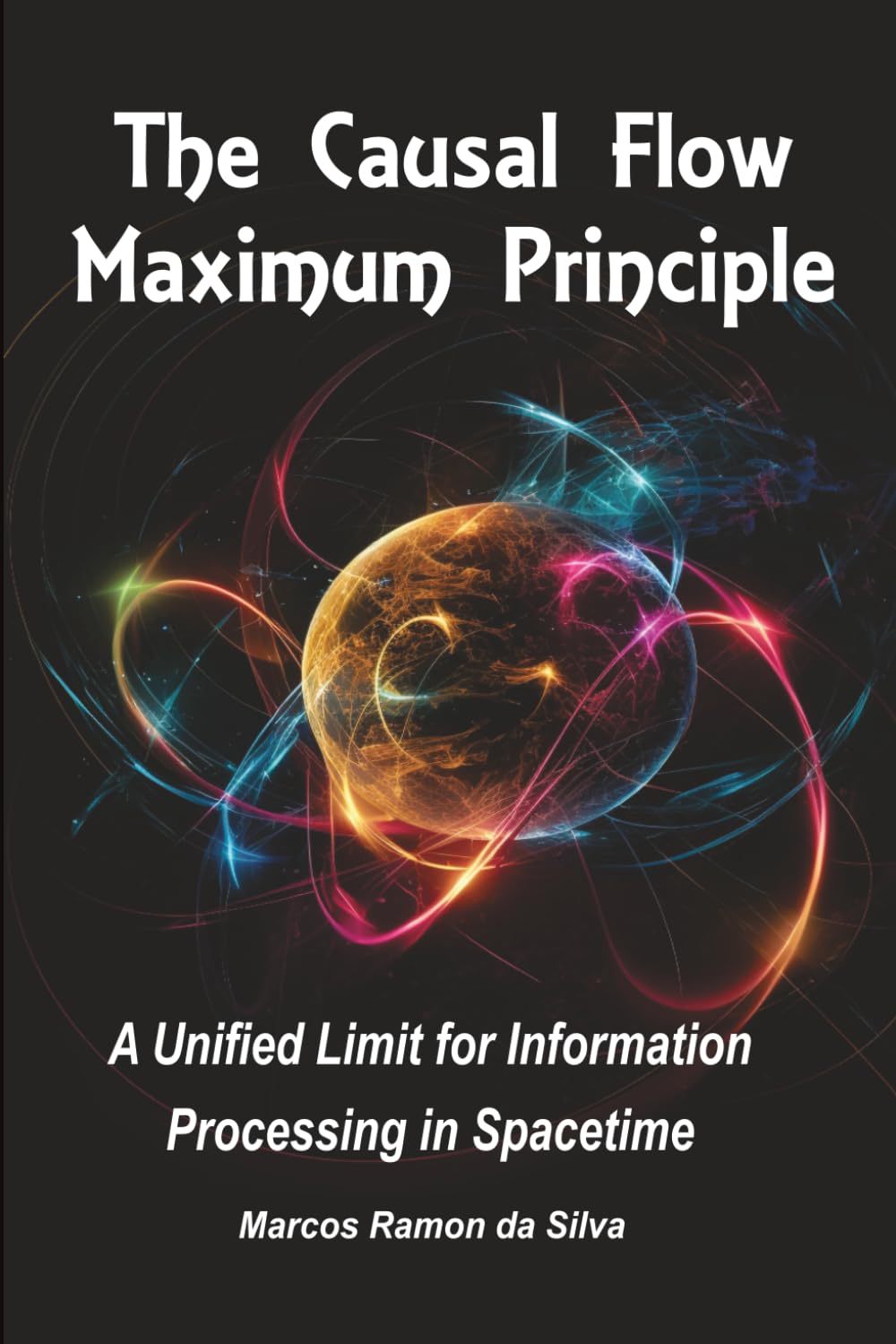 THE CAUSAL FLOW MAXIMUM PRINCIPLE: A UNIFIED LIMIT FOR INFORMATION PROCESSING IN SPACETIME