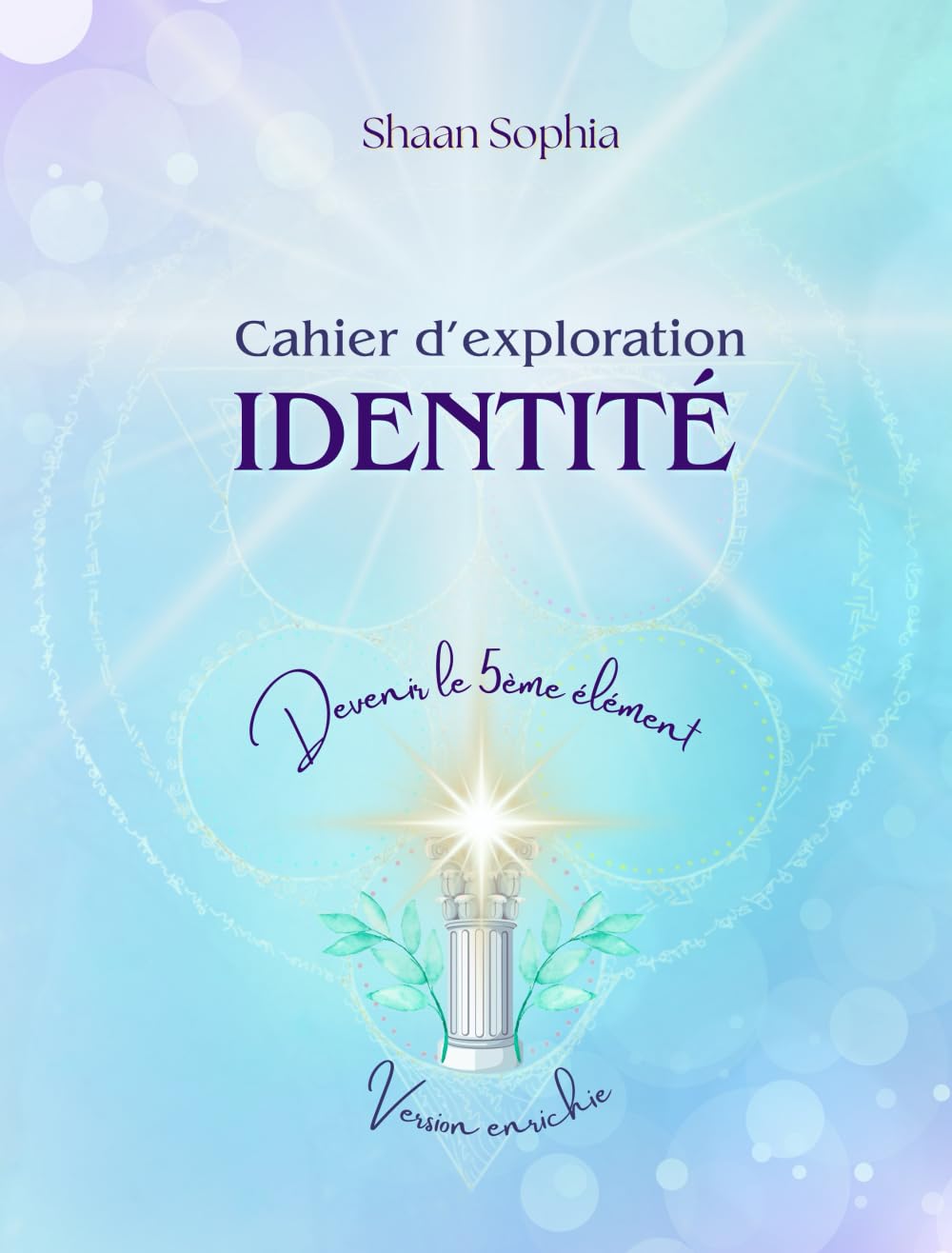 Identité – Le Cahier d’exploration: Version enrichie – 438 pages pour explorer, clarifier et révéler qui tu es