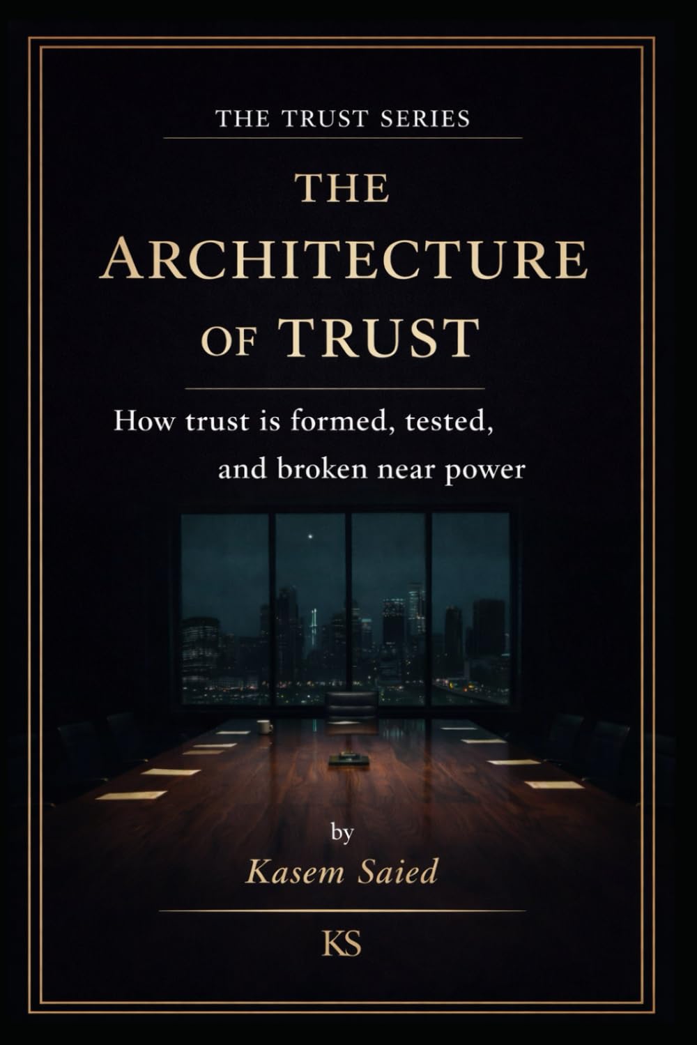 The Architecture of Trust: How Trust Is Formed, Tested, And Broken Near Power
