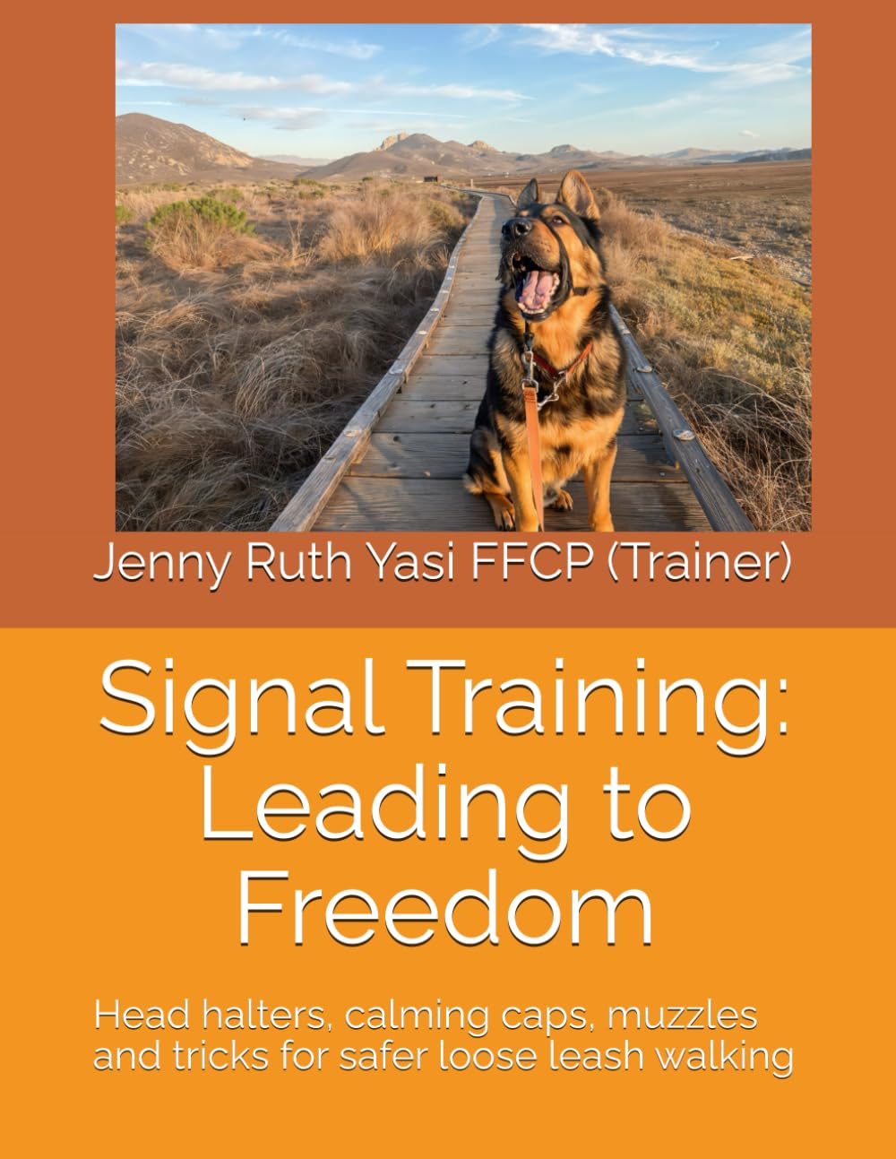 Signal Training: Leading to Freedom: Head halters, calming caps, muzzles and tricks for safer loose leash walking