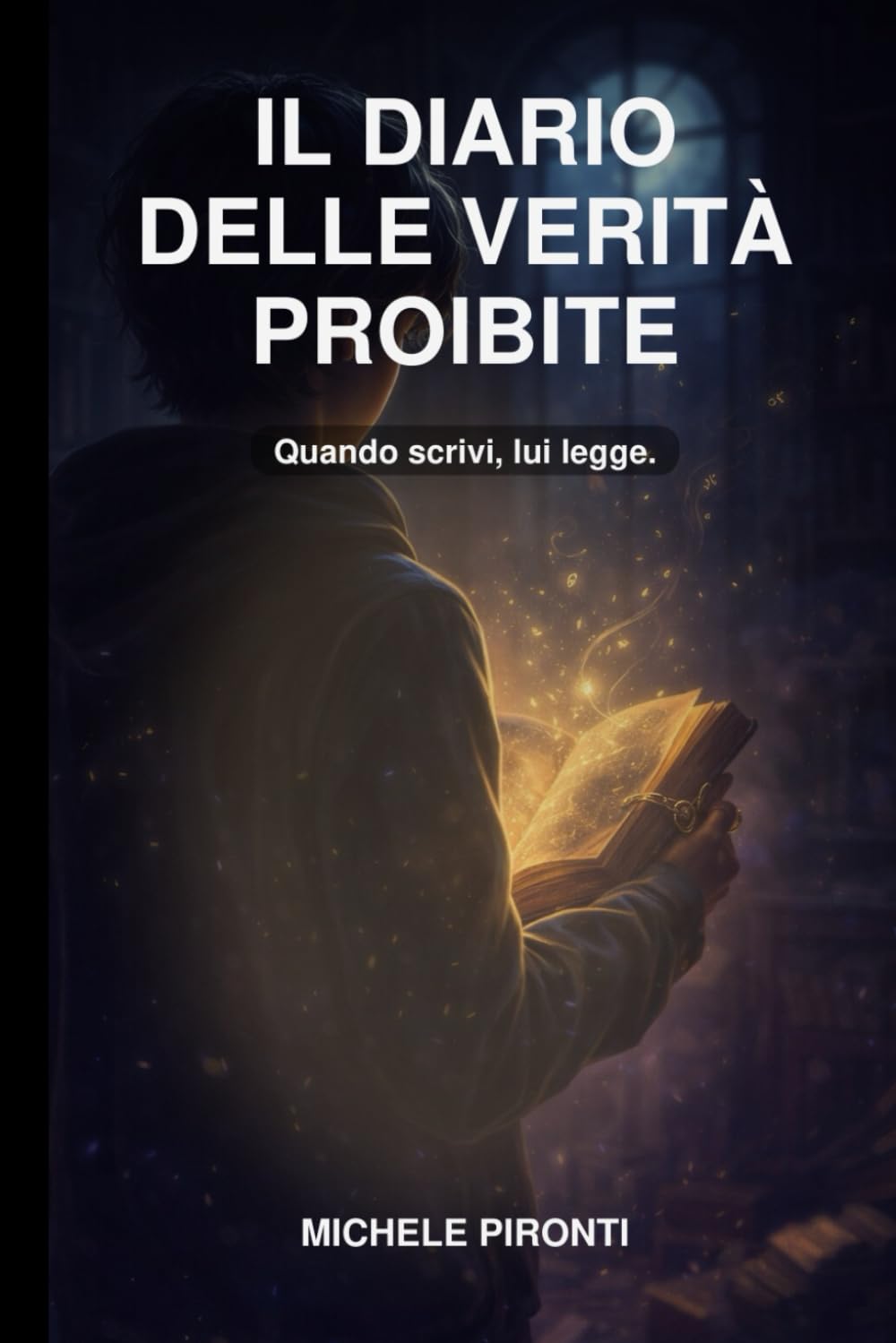 IL DIARIO DELLE VERITÀ PROIBITE: Quando scrivi, lui legge.