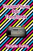 Trapped in an 80s Teen Movie 1517534461 Book Cover