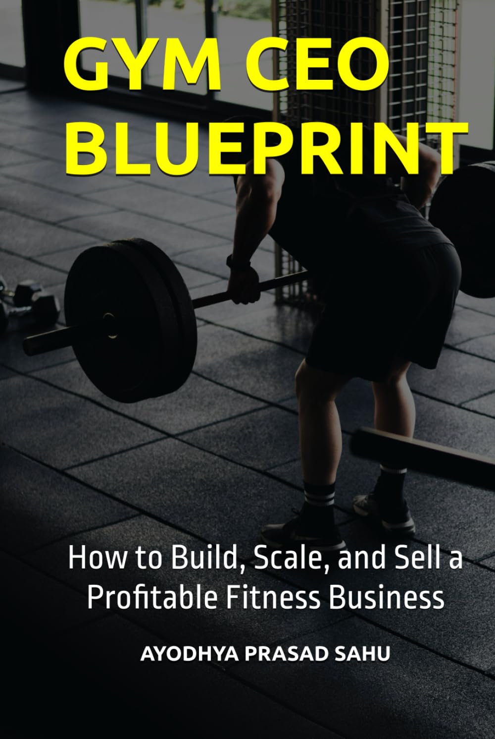 GYM CEO BLUEPRINT: How to Build, Scale, and Sell a Profitable Fitness Business