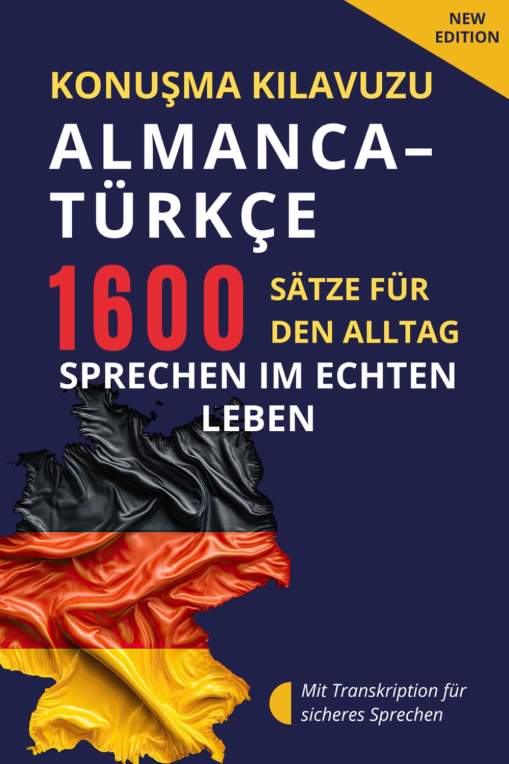 Almanca-Türkçe konuşma kılavuzu – Deutsch-Türkisch Sprachführer für Alltag und Kommunikation: 1600 Sätze und Redewendungen mit Transkription – Deutsch ... Alltag, Deutsch sprechen und Deutsch lernen