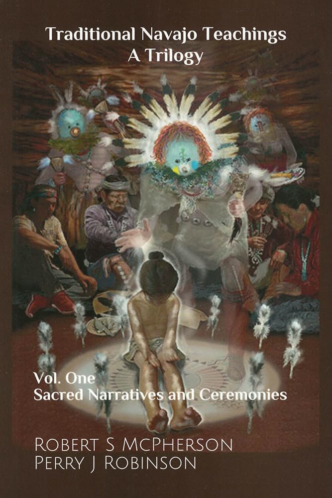 Traditional Navajo Teachings: Sacred Narratives and Ceremonies (Volume 1)