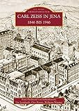 Carl Zeiss in Jena: 1846 bis 1946