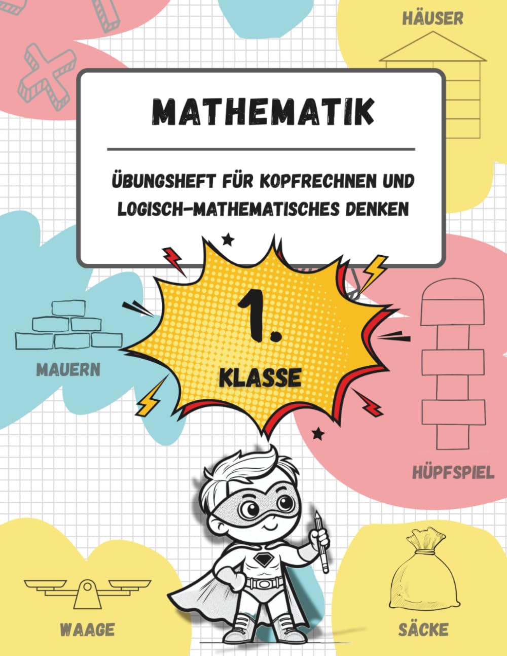 Übungsheft für Kopfrechnen und logisch-mathematisches Denken (1. Klasse der Grundschule): Spiele, Aktivitäten und Übungen zur Verbesserung der ... (für Kinder im Alter von 6-7 Jahren)