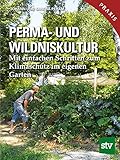 Perma- und Wildniskultur: Mit einfachen Schritten zum Klimaschutz im eigenen Garten