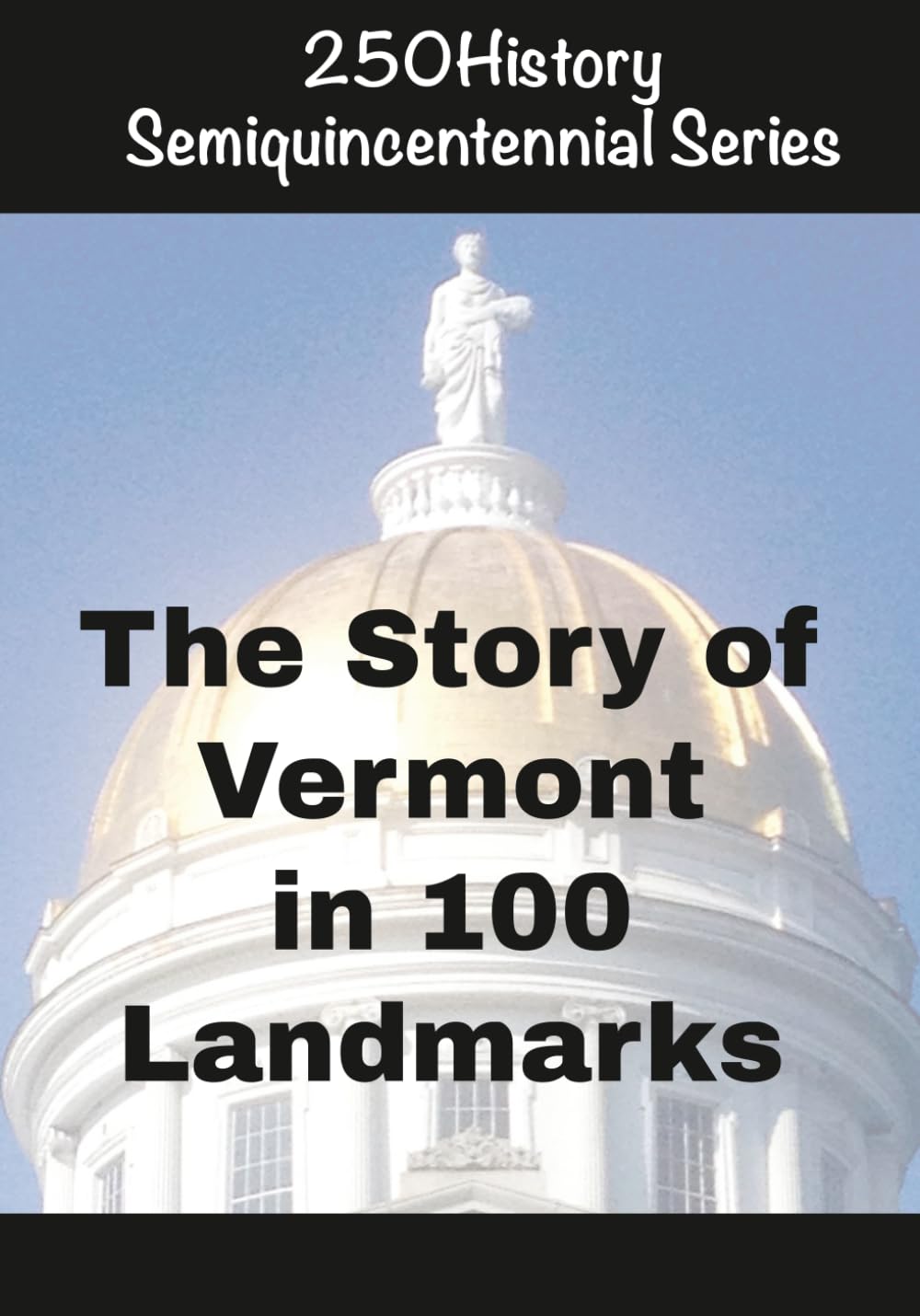 250History Semiquincentennial Series: The Story of Vermont In 100 Landmarks
