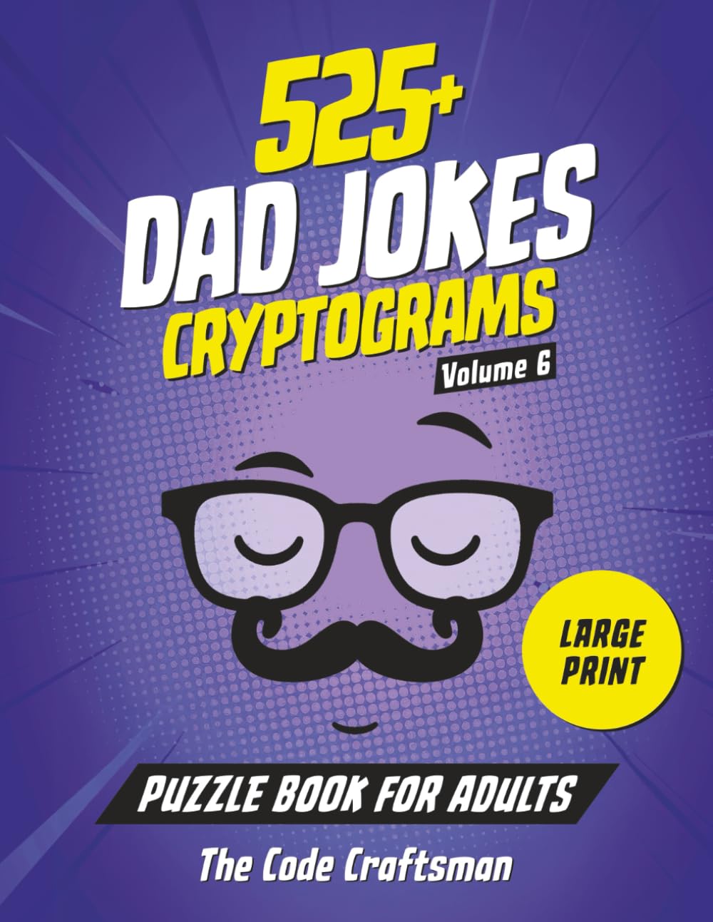525+ Dad Jokes Cryptograms Puzzle Book for Adults: The Perfect Gift for Dads, Grandpas, and Fans of Groan-Worthy Humor