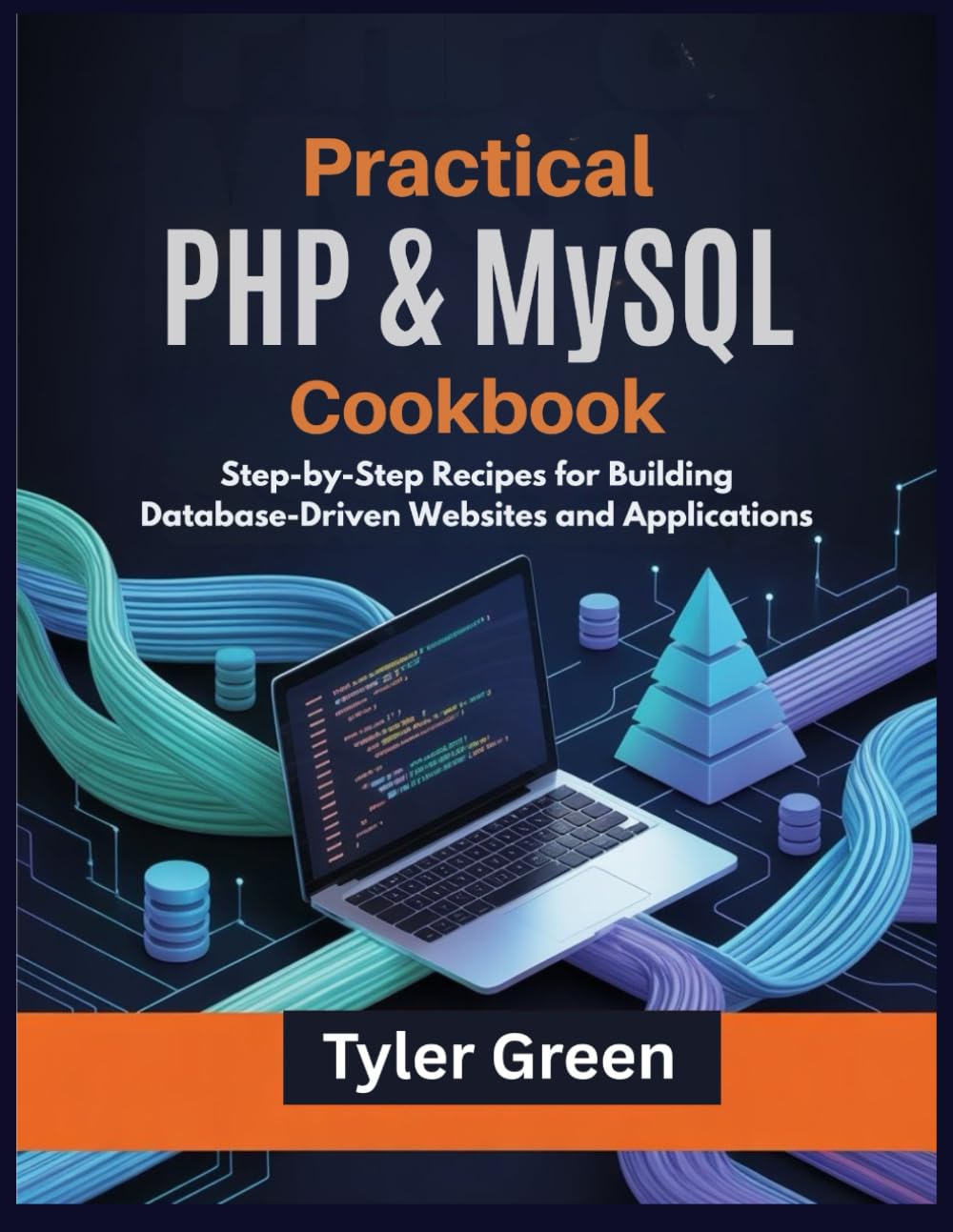 Practical PHP & MySQL Cookbook: Step-by-Step Recipes for Building Database-Driven Websites and Applications
