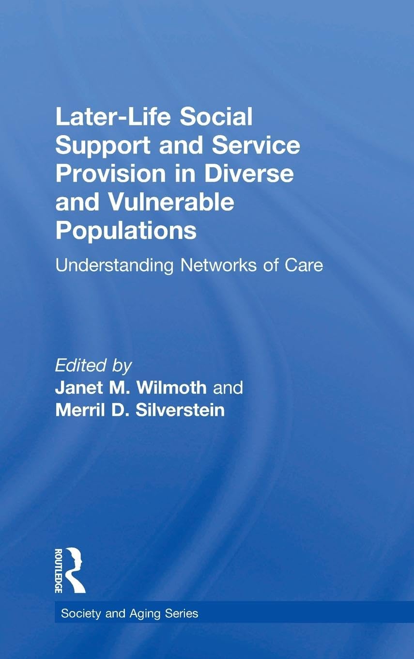 Later-Life Social Support and Service Provision in Diverse and Vulnerable Populations (Society and Aging Series)      1st Edition