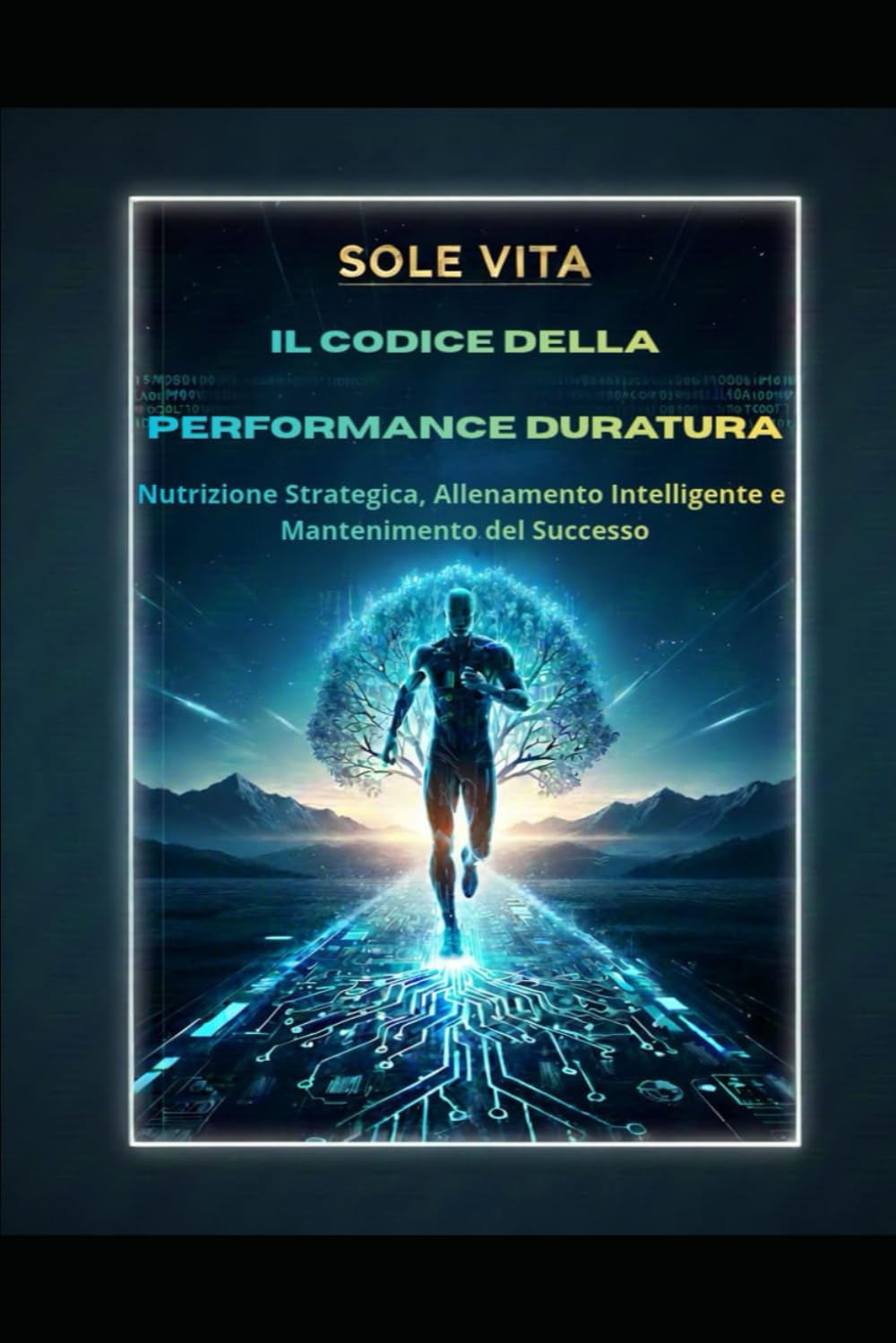 Il Codice della Performance Duratura: Nutrizione Strategica, Allenamento Intelligente e Mantenimento del Successo (Performance Strategica)