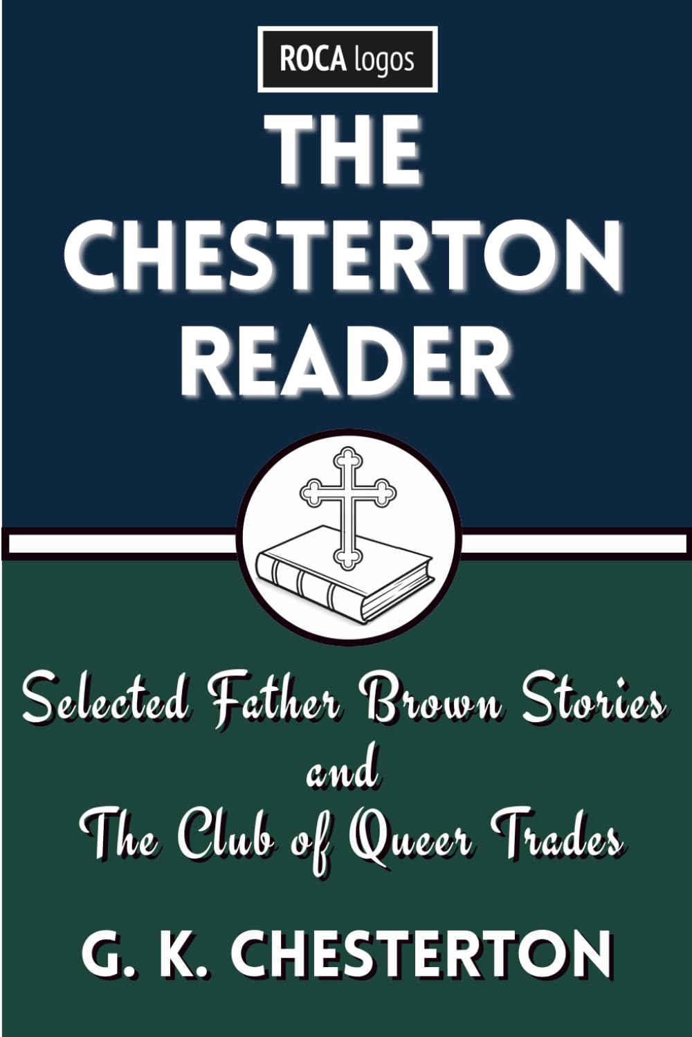 THE CHESTERTON READER: Selected Father Brown Stories and The Club of Queer Trades: An Annotated Course Reader with Notes, Study Questions, and Guided Reading for Students and Teachers