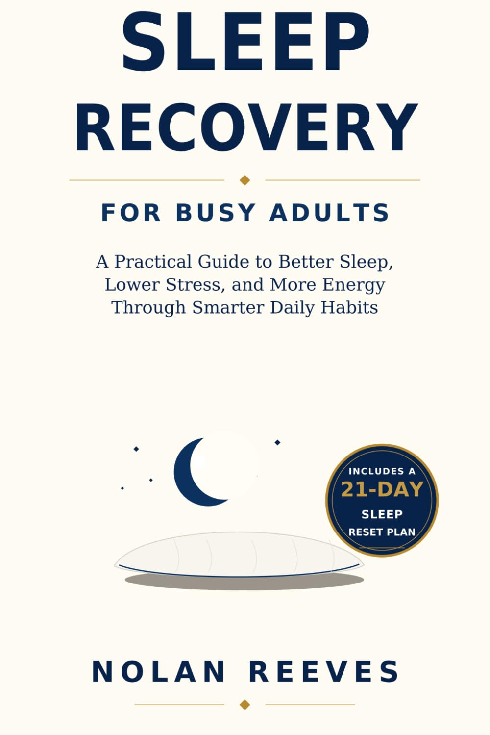 Sleep Recovery for Busy Adults: A Practical Guide to Better Sleep, Lower Stress, and More Energy Through Smarter Daily Habits