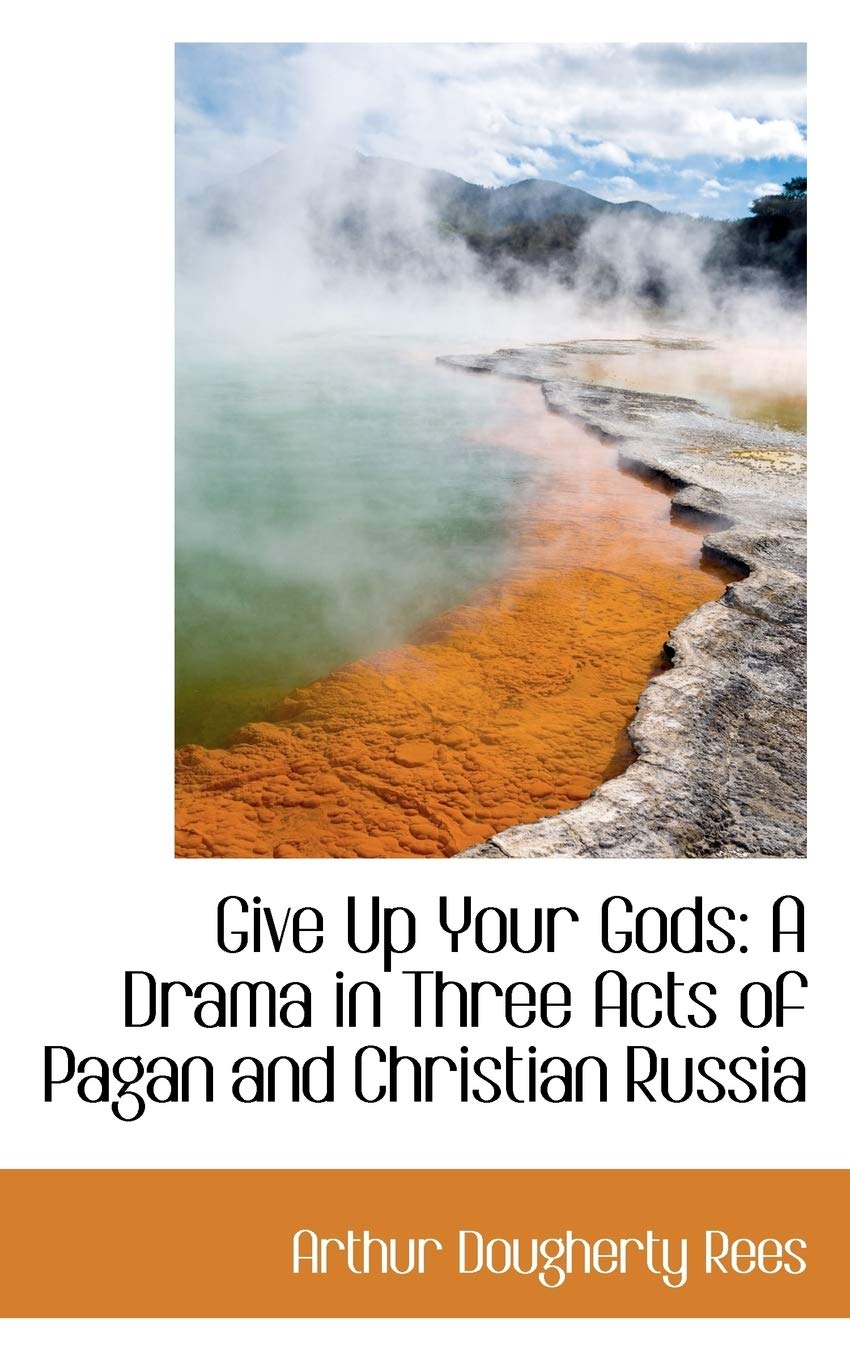 Buy Give Up Your Gods: A Drama in Three Acts of Pagan and Christian Russia — BookShops.in