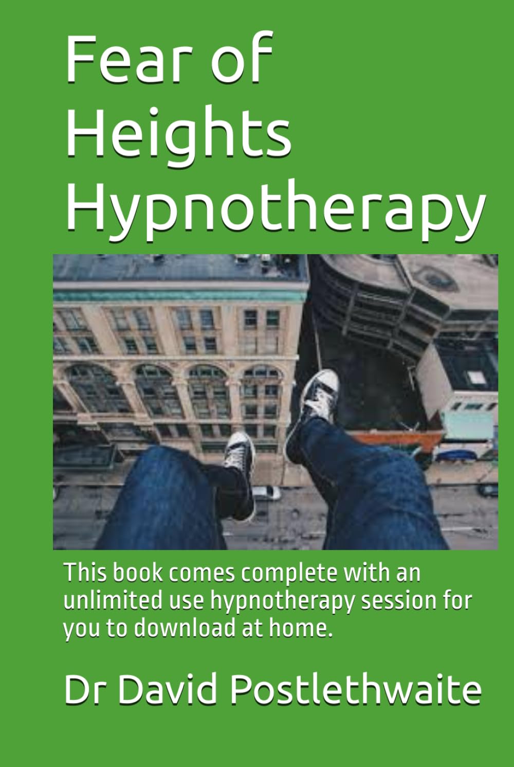Fear of Heights Hypnotherapy: This book comes complete with an unlimited use hypnotherapy session for you to download at home. (Helping Hypnotherapies)