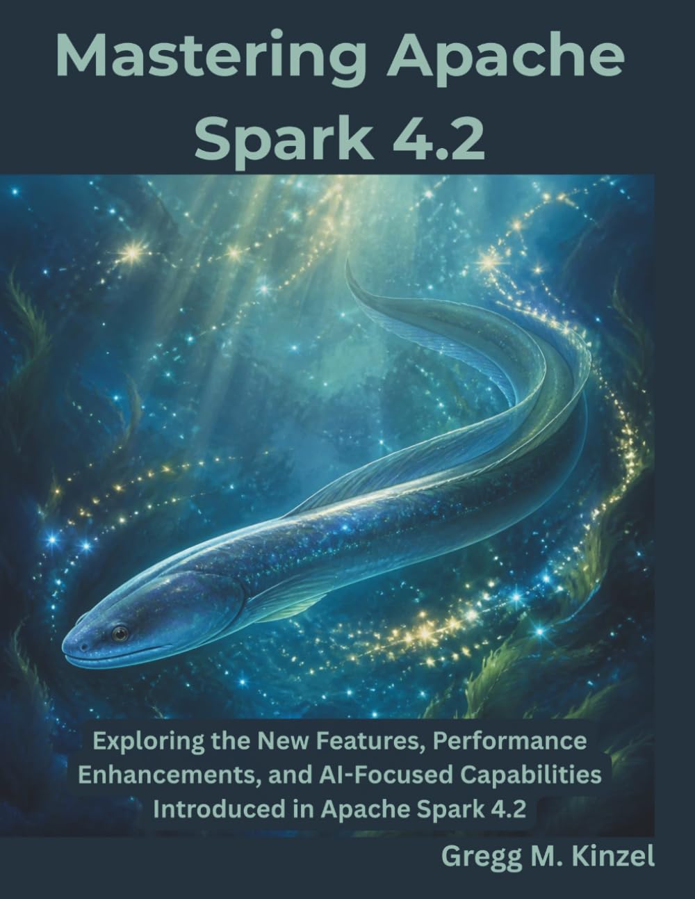 Mastering Apache Spark 4.2: Exploring the New Features, Performance Enhancements, and AI-Focused Capabilities Introduced in Apache Spark 4.2