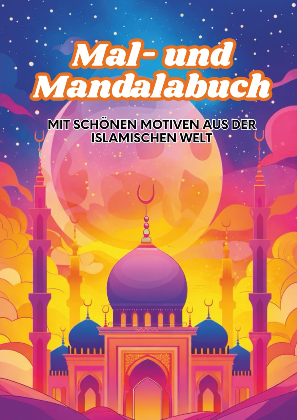 Mal- und Mandalabuch: Mit schönen Motiven aus der islamischen Welt (Islamische Kinderbücher)
