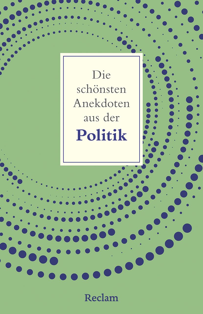 Die schönsten Anekdoten aus der Politik: Hinter den Kulissen der Macht – Skandale, Irrtümer & Kultmomente (Reclams Universal-Bibliothek)