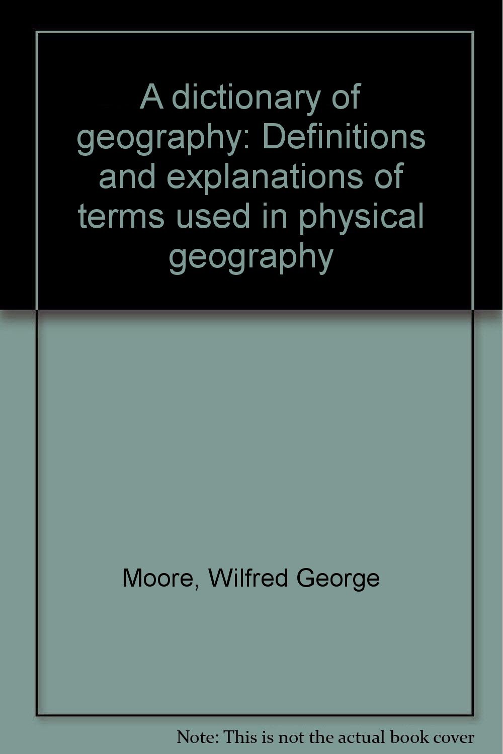 A dictionary of geography definitions and explanations of terms used in physical geography