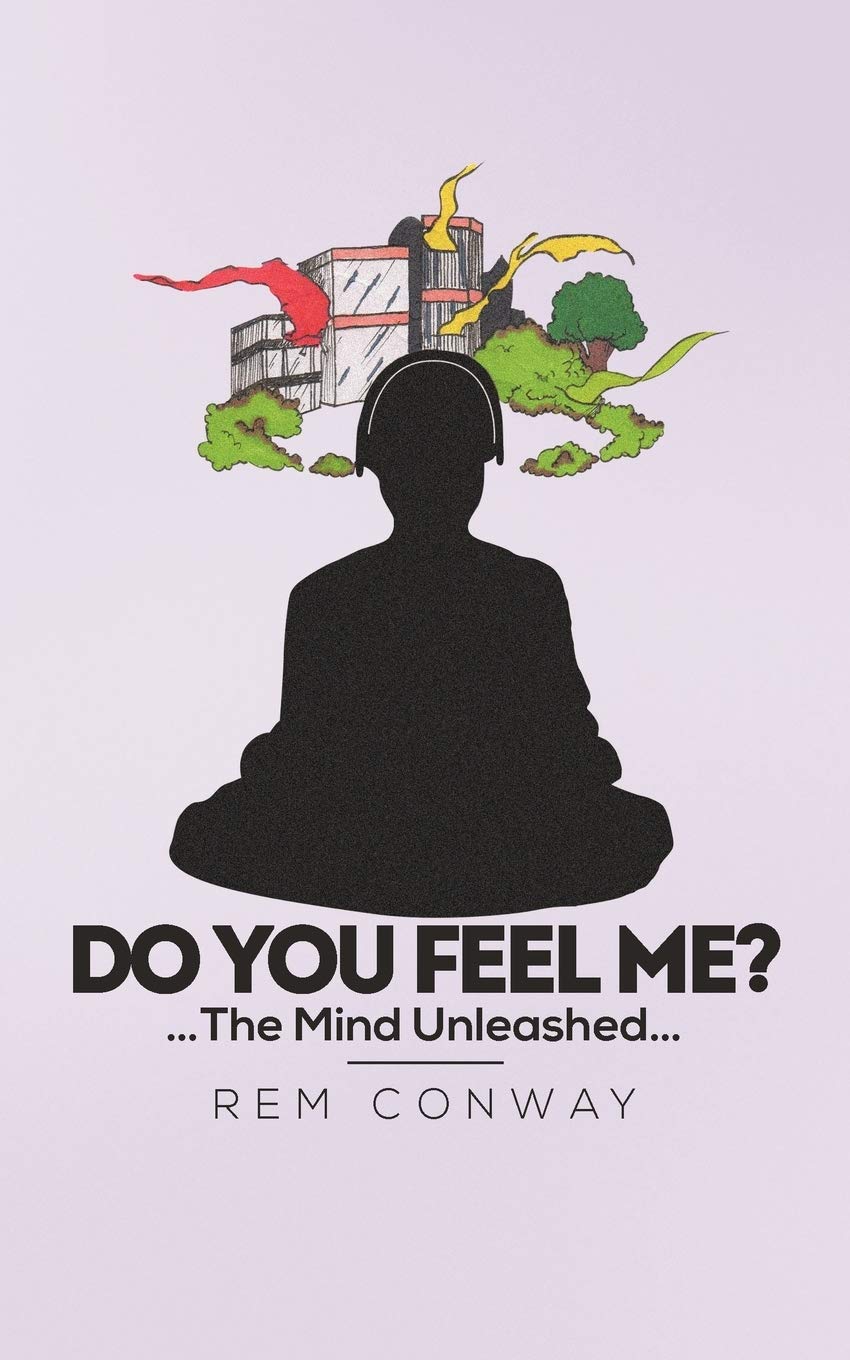 Do You Feel Me?: . . . The Mind Unleashed . . .