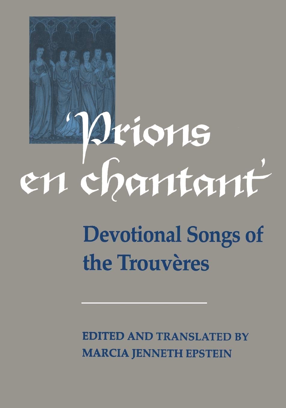 Prions en Chantant: Devotional Songs of the Trouvres