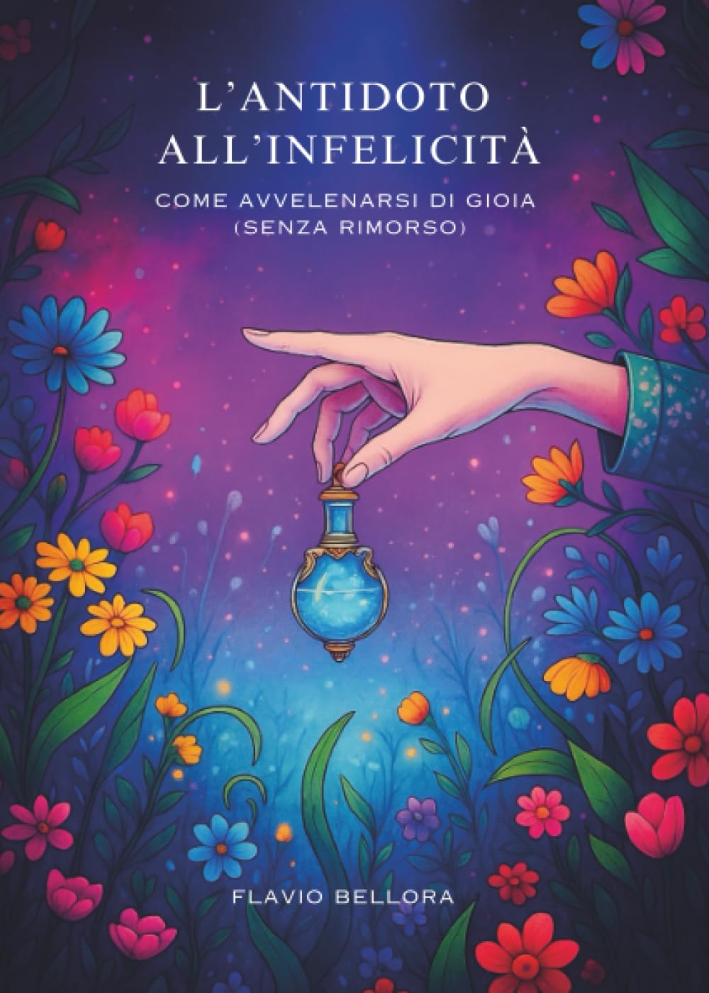 L’antidoto all'infelicità. Come avvelenarsi di gioia (senza rimorso) (Italian Edition)      Paperback – December 29, 2025