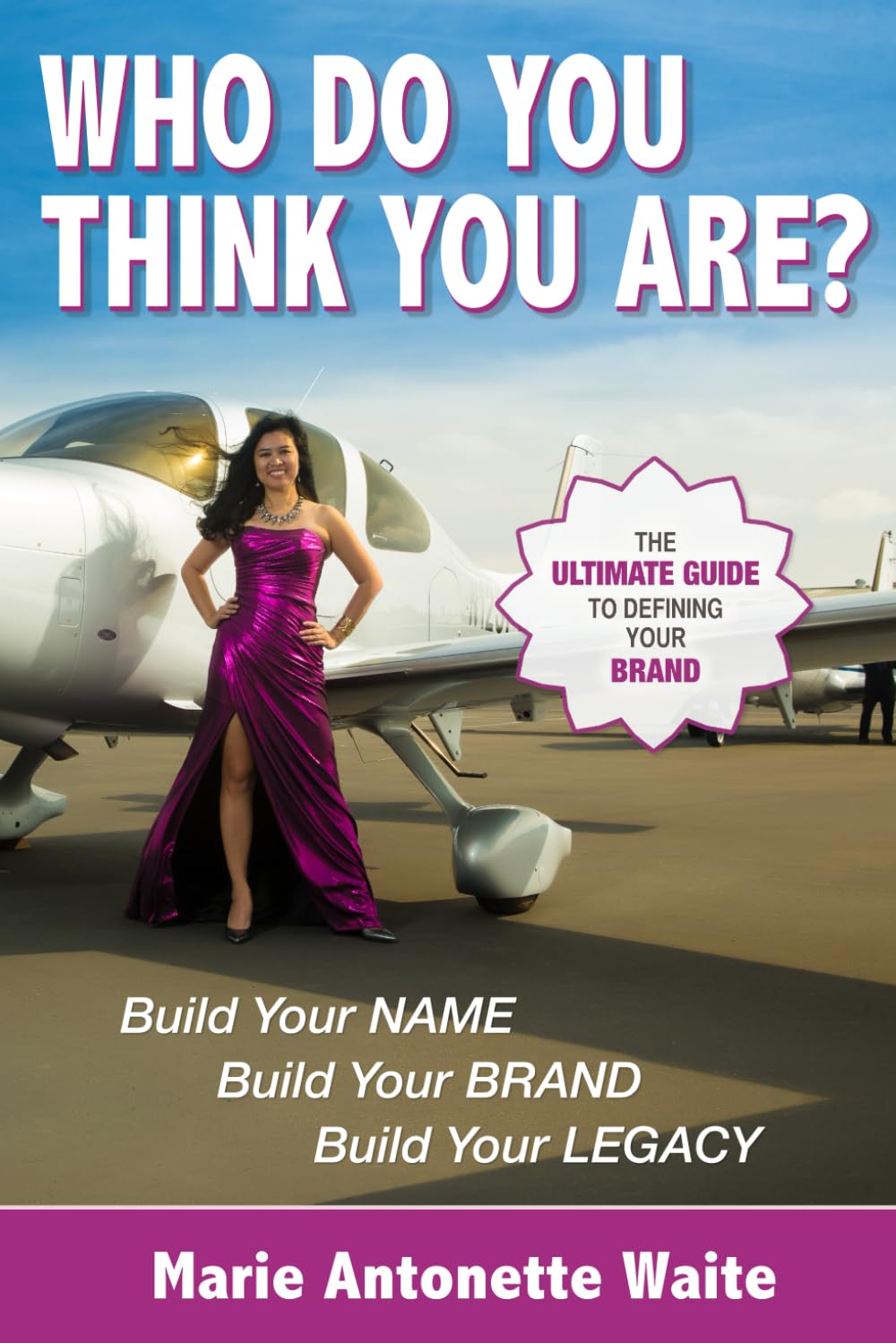 Who Do You Think You Are?: Build Your Name... Build Your Brand... Build Your Legacy...