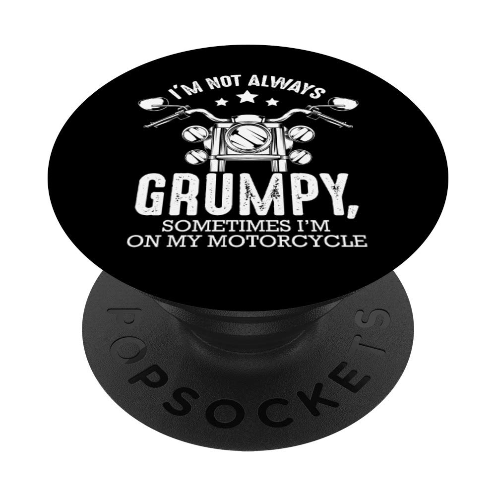 I'm Not Always Grumpy Motorcycle Bike Motorcycle Cycle Funny PopSockets PopGrip: Swappable Grip for Phones & Tablets