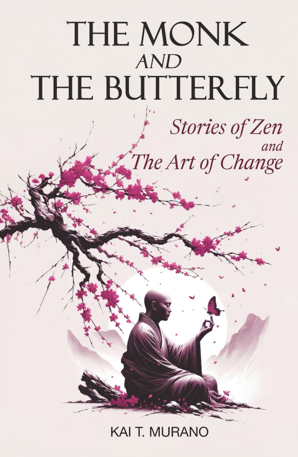 The Monk and The Butterfly - 60 Beautiful Stories of Zen: Embracing Mindfulness