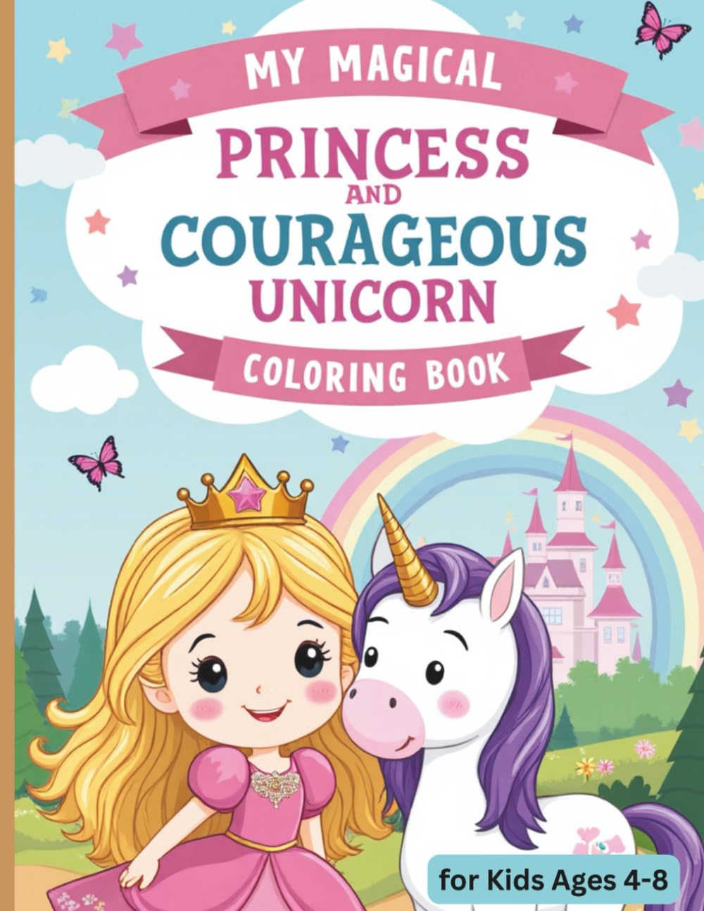 My Magical Princess and Courageous Unicorn Coloring Book: A Fairytale Coloring Adventure for girls and boys ages 4–8