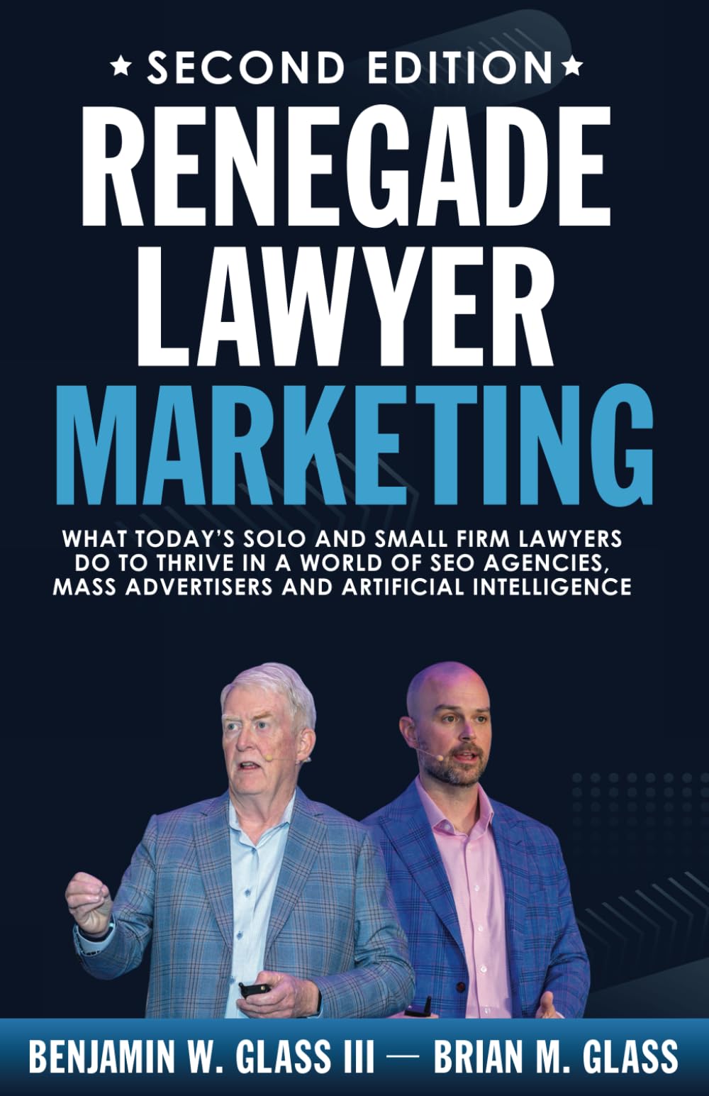 Renegade Lawyer Marketing: What Today’s Solo and Small Firm Lawyers Do to Thrive in a World of SEO Agencies, Mass Advertisers, and Artificial Intelligence
