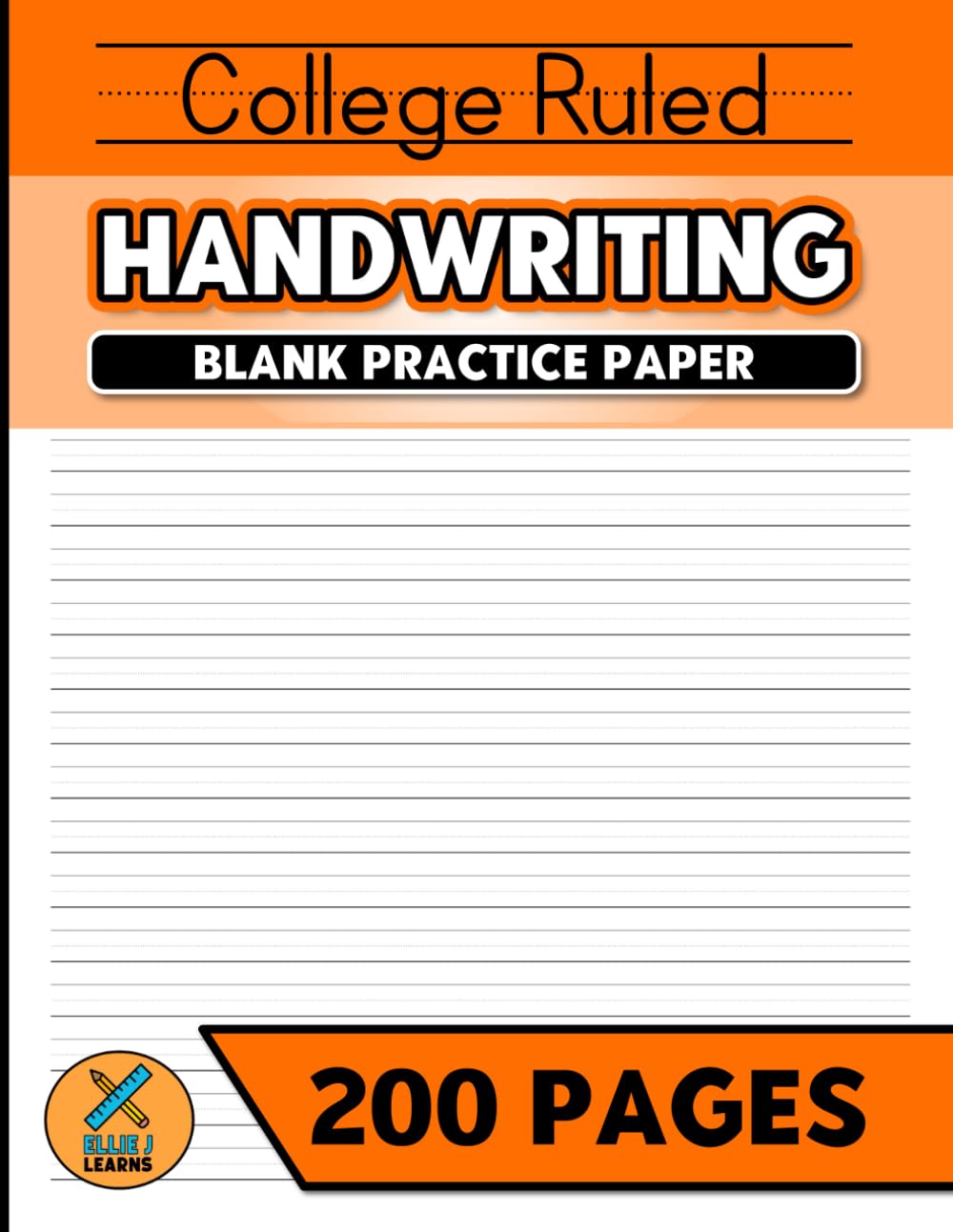 College Ruled Handwriting Blank Practice Paper: Improve Your Penmanship Skills With Practice | 200 Pages | For Adults and Teens