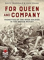 For Queen and Company: Vignettes of the Irish Soldier in the Indian Mutiny 191151279X Book Cover