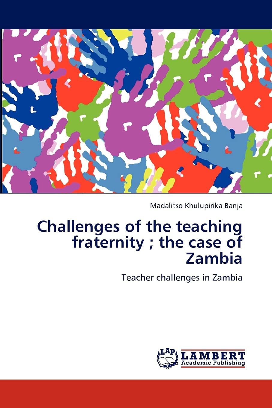 Challenges of the teaching fraternity ; the case of Zambia: Teacher challenges in Zambia