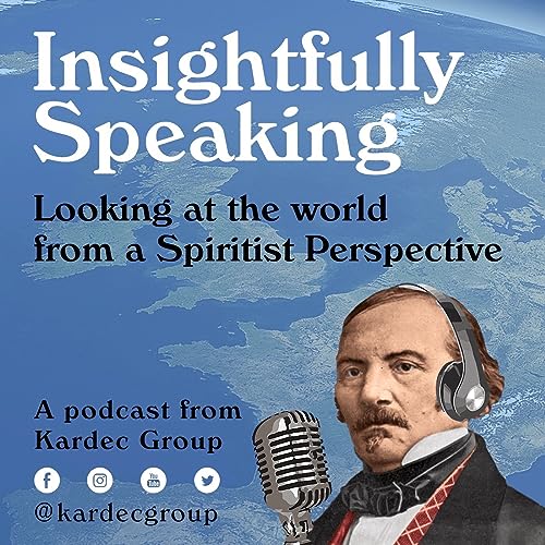 Insightfully Speaking: Looking at the world from a Spiritist Perspective Podcast By Kardec Group cover art