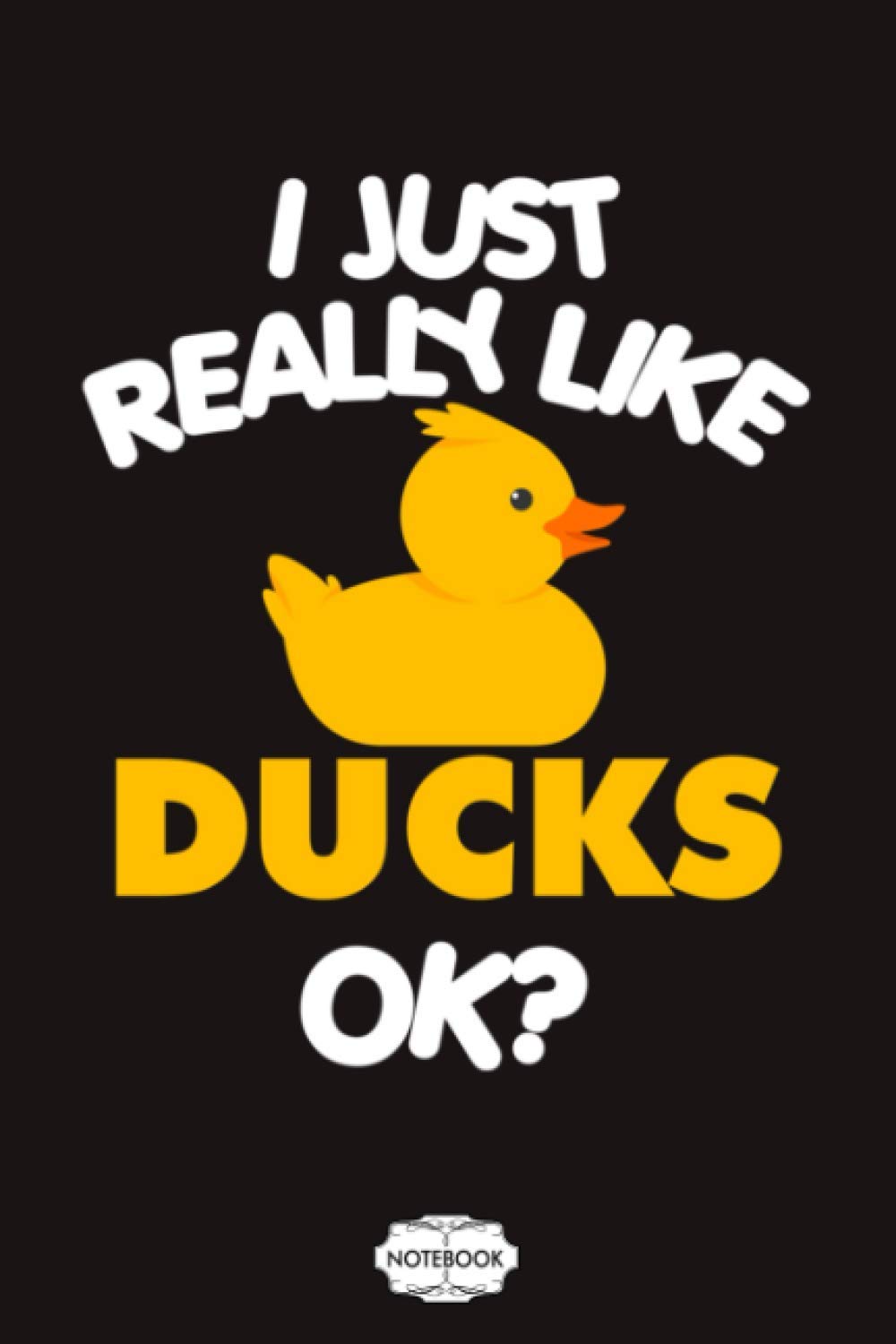 I Just Really Like Ducks Ok Yellow Rubber Duck Notebook: Journal, Diary, Planner, Matte Finish Cover, 6x9 120 Pages, Lined College Ruled Paper