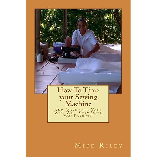 How To Time your Sewing Machine: And Make Sure Your Wife Will Stay With You Forever!