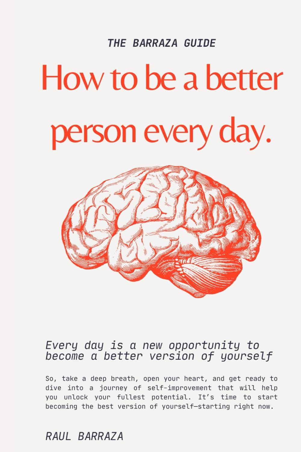How to be a better person every day: A Barraza Guide.