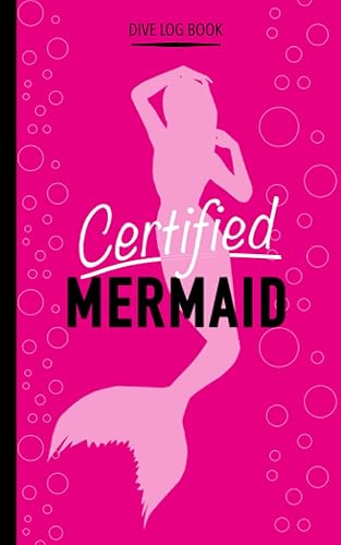 Certified Mermaid | Dive Log Book: Girls Scuba Log Book | For 100 dives | Funny Gift for Female Divers (Sassy dive log books)